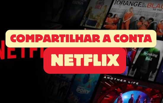 Como Compartilhar a Conta da Netflix