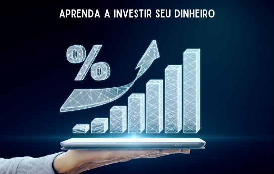 Entenda Porque É Importante Investir Seu Dinheiro